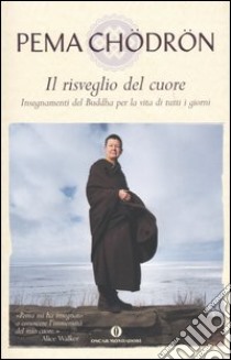 Il risveglio del cuore. Insegnamenti del Buddha per la vita di tutti i giorni libro di Chödrön Pema