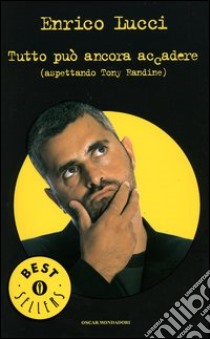 Tutto può ancora accadere (aspettando Tony Randine) libro di Lucci Enrico