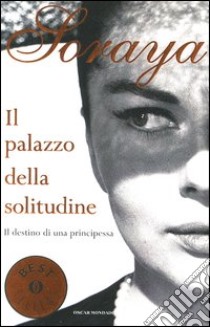 Il palazzo della solitudine. Il destino di una principessa libro di Soraya - Valentin Louis