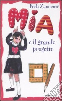 Mia e il grande progetto libro di Zannoner Paola