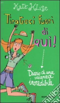 Tirateci fuori da qui! Diario di una vacanza incredibile libro di Klise Kate