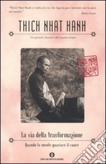 La via della trasformazione. Quando la mente guarisce il cuore libro di Nhat Hanh Thich