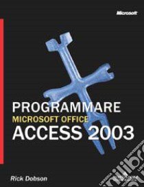 Programmare Microsoft Access 2003 libro di Dobson Rick