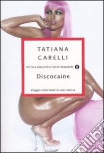 Discocaine. Viaggio nella notte di una cubista libro di Carelli Tatiana