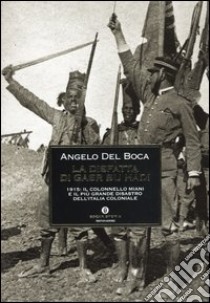 La disfatta di Gasr Bu Hàdi. 1915: il colonnello Miani e il più grande disastro dell'Italia coloniale libro di Del Boca Angelo