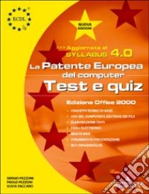 ECDL. Patente europea del computer. Test e Quiz, versione Office 2000. Syllabus 4.0 libro di Pezzoni Sergio - Pezzoni Paolo - Vaccaro Silvia