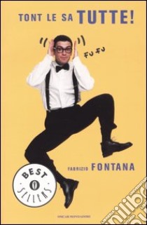 Tont le sa tutte! libro di Fontana Fabrizio