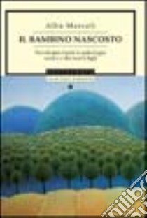 Il bambino nascosto. Favole per capire la psicologia nostra e dei nostri figli libro di Marcoli Alba