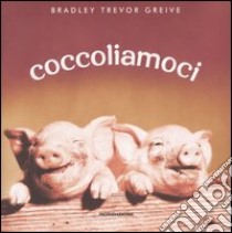 Coccoliamoci. Ediz. illustrata libro di Greive Bradley T.