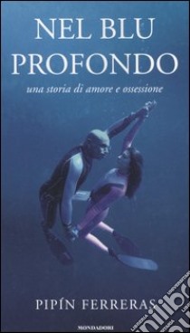 Nel blu profondo. Una storia d'amore e ossessione libro di Ferreras Francisco