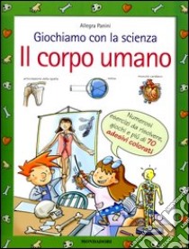 Giochiamo con la scienza. Il corpo umano libro di Panini Allegra