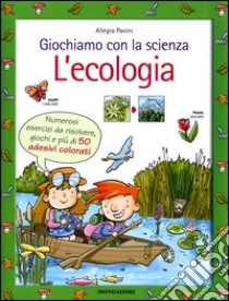 Giochiamo con la scienza. L'ecologia libro di Panini Allegra