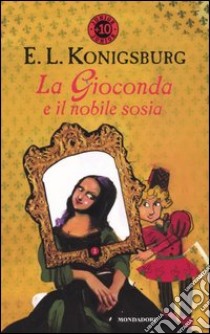 La Gioconda e il nobile sosia libro di Konigsburg E. L.