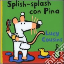 Splish-splash con Pina libro di Cousins Lucy