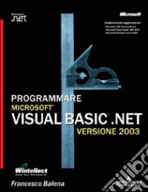 Programmare Visual Basic .NET 2003. Con CD-ROM libro di Balena Francesco