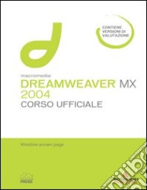 Macromedia Dreamweaver MX 2004. Corso ufficiale. Con CD-ROM libro di Page Khristine A.