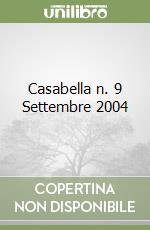 Casabella n. 9 Settembre 2004 libro di AA.VV.