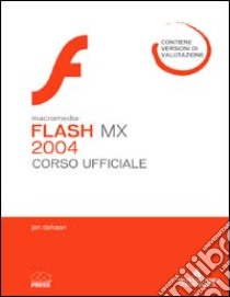 Macromedia Flash MX 2004. Corso ufficiale. Con CD-ROM libro di Dehaan Jan