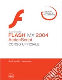 Macromedia Flash MX 2004 ActionScript. Corso ufficiale. Con CD-ROM libro di Franklin Derek; Makar Jobe