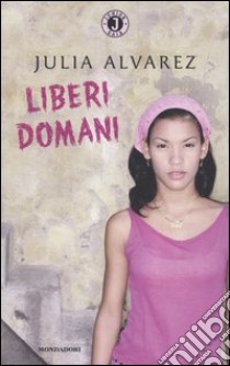 Liberi domani libro di Alvarez Julia