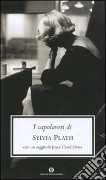 I capolavori libro di Plath Sylvia