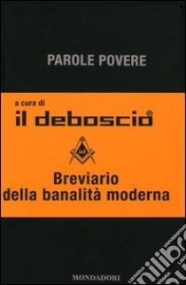 Parole povere. Breviario della banalità moderna libro