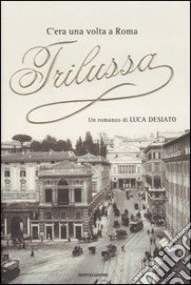 C'era una volta a Roma Trilussa libro di Desiato Luca