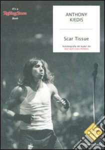 Scar Tissue libro di Kiedis Anthony