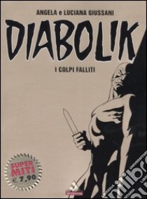 Diabolik. I colpi falliti libro di Giussani Angela - Giussani Luciana