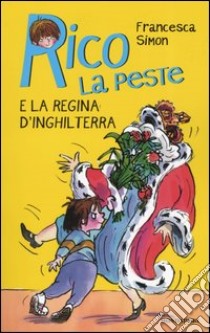 Rico la peste e la regina d'Inghilterra libro di Simon Francesca