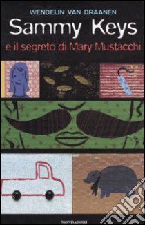 Sammy Keys e il segreto di Mary Mustacchi libro di Van Draanen Wendelin