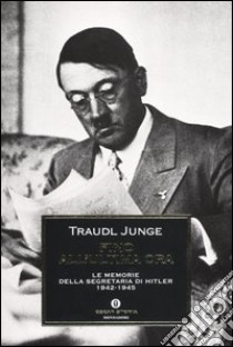 Fino all'ultima ora. Le memorie della segretaria di Hitler 1942-1945 libro di Junge Traudl