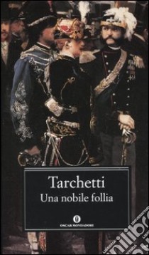 Una nobile follia. Drammi della vita militare libro di Tarchetti Igino Ugo; Carnero R. (cur.)