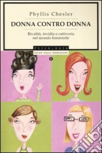 Donna contro donna. Rivalità, invidia e cattiveria nel mondo femminile libro di Chesler Phyllis