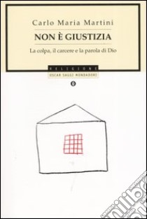 Non è giustizia. La colpa, il carcere e la parola di Dio libro di Martini Carlo Maria