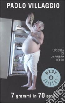 Sette grammi in 70 anni. L'odissea di un povero obeso libro di Villaggio Paolo