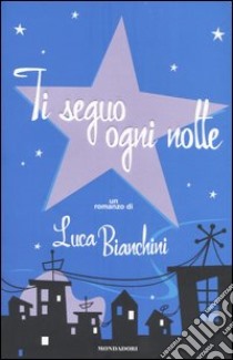 Ti seguo ogni notte libro di Bianchini Luca