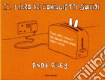 Il libro dei coniglietti suicidi libro di Riley Andy