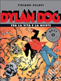 Dylan Dog. Fra la vita e la morte libro di Sclavi Tiziano