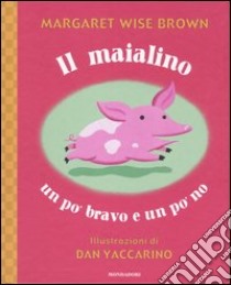 Il maialino un po' bravo e un po' no libro di Wise Brown Margaret - Yaccarino Dan