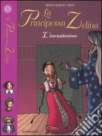 L'Incantesimo. La principessa Zelina. Vol. 5 libro di Muscat Bruno