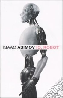 Io, robot libro di Asimov Isaac