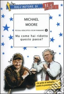 Ma come hai ridotto questo paese? libro di Moore Michael