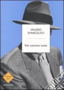 Noi saremo tutto libro di Evangelisti Valerio