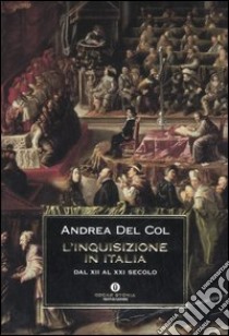 L'Inquisizione in Italia. Dal XII al XXI secolo libro di Del Col Andrea