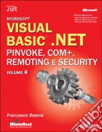 Visual Basic.Net. Pinvoke, COM+, Remoting e Security libro di Balena Francesco