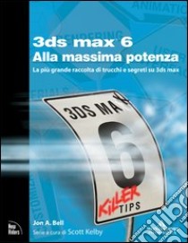 3DS Max 6 alla massima potenza libro di Bell John A.