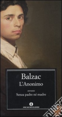 L'Anonimo, ovvero Senza padre né madre libro di Balzac Honoré de; Decina Lombardi P. (cur.)