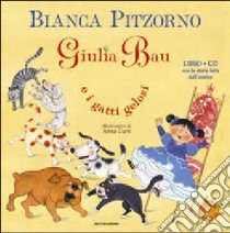 Giulia Bau e i gatti gelosi. Ediz. illustrata. Con CD Audio libro di Pitzorno Bianca