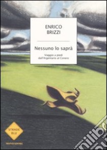 Nessuno lo saprà. Viaggio a piedi dall'Argentario al Conero libro di Brizzi Enrico